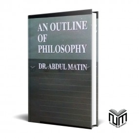 An Outline Of Philosophy By Dr Abdul Matin