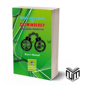 Theory and Practice of Criminology (Bangladesh Perspective) By Rizvi Ahmed
