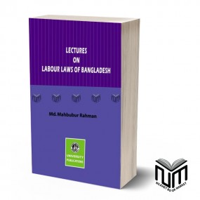 Lectures On Labour Laws of Bangladesh By Md. Mahbubur Rahman