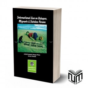 International Law on Refugees Migrants & Stateless Persons By A.B.M. Imdadul Haque Khan & Imran Ahmed
